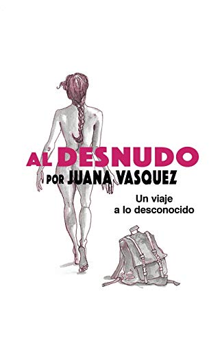 Al Desnudo: Un Viaje a Lo Desconocido (Spanish Edition)