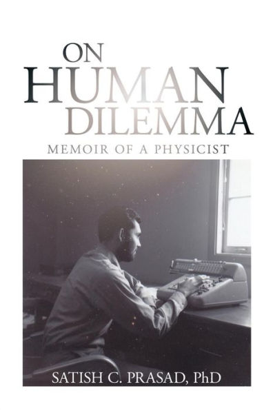 On Human Dilemma: Memoir Of A Physicist