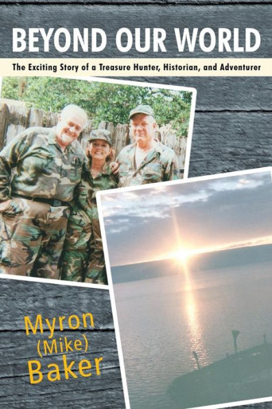 Beyond Our World: The Exciting Story Of A Treasure Hunter, Historian, And Adventurer