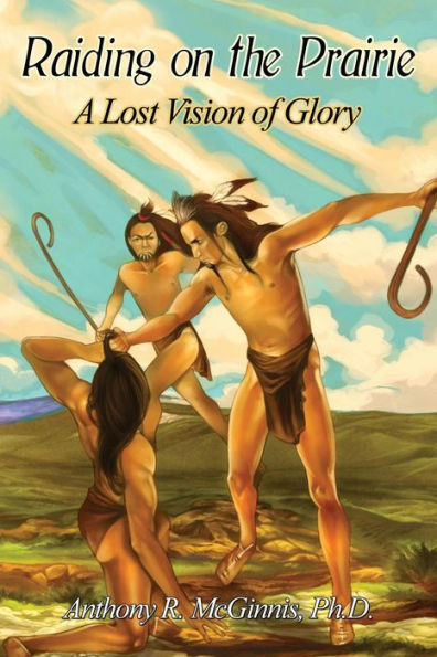Raiding On The Prairie: A Lost Vision Of Glory
