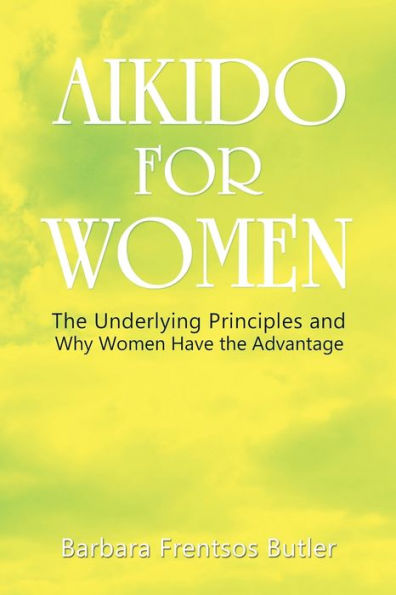 Aikido For Women: The Underlying Principles And Why Women Have The Advantage