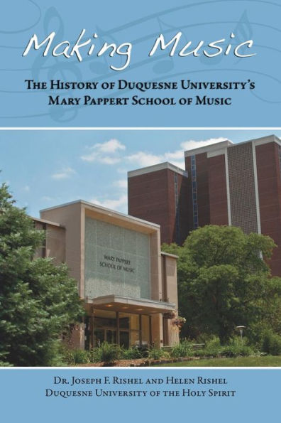 Making Music: The History Of Duquesne University S Mary Pappert School Of Music (Paperback)