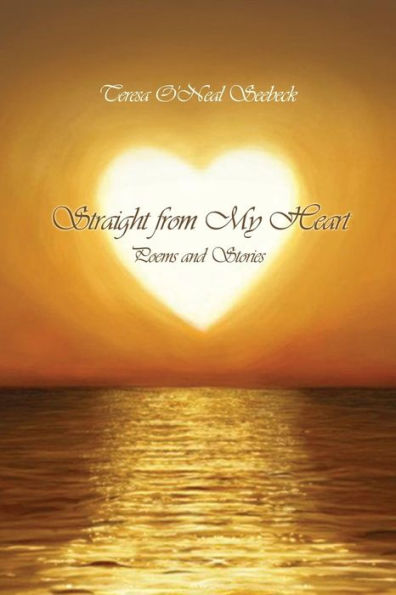Straight From My Heart: Poems And Stories