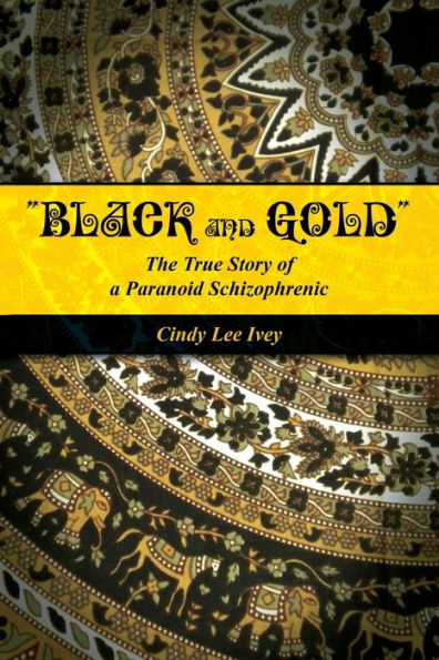 Black And Gold The True Story Of A Paranoid Schizophrenic