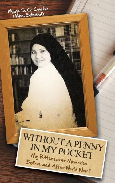 Without A Penny In My Pocket: My Bittersweet Memories Before And After World War Ii