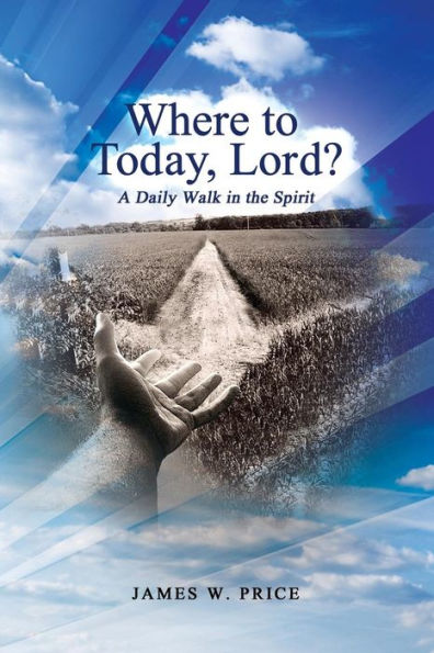 Where To Today, Lord? A Daily Walk In The Spirit