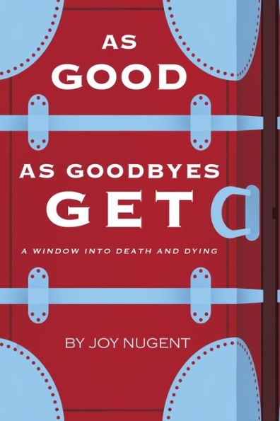 As Good As Goodbyes Get: A Window Into Death And Dying