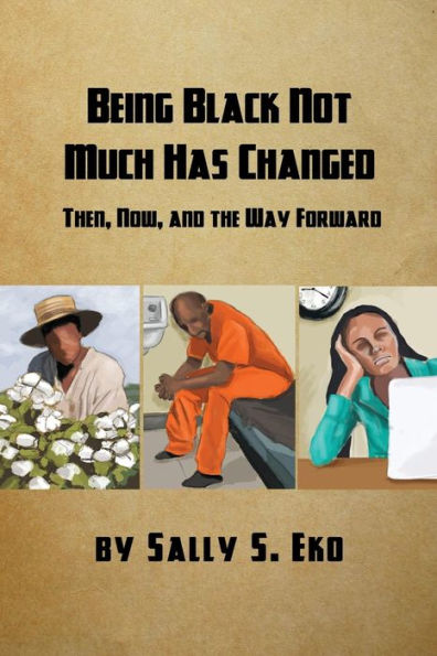Being Black Not Much Has Changed: Then, Now, And The Way Forward