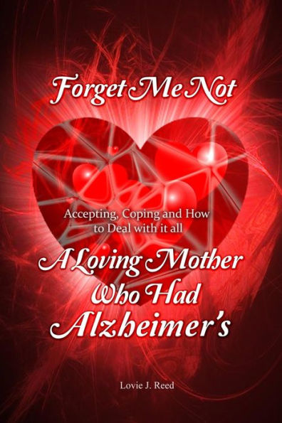 Forget Me Not: A Loving Mother Who Had Alzheimer's