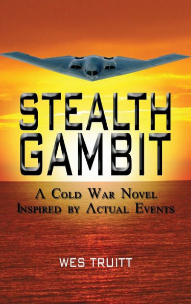 Stealth Gambit: A Cold War Novel Inspired By Actual Events