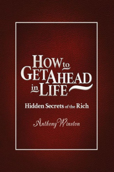 How To Get Ahead In Life: Hidden Secrets Of The Rich
