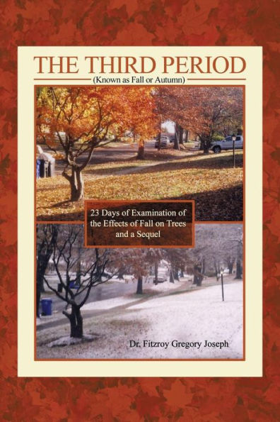The Third Period (Known As Fall Or Autumn): 23 Days Of Examination Of The Effects Of Fall On Trees And A Sequel