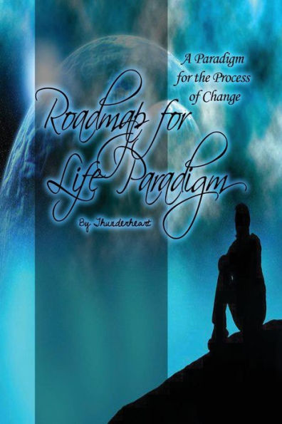 Roadmap For Life Paradigm: A Paradigm For The Process Of Change