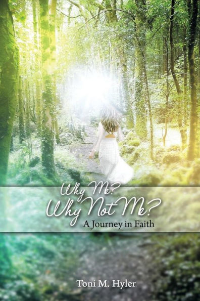 Why Me? Why Not Me?: A Journey In Faith