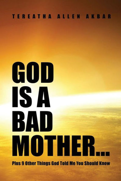 God Is A Bad Mother...: Plus 9 Other Things God Told Me You Should Know