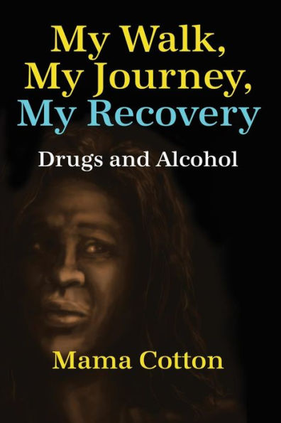My Walk, My Journey, My Recovery: Drugs And Alcohol
