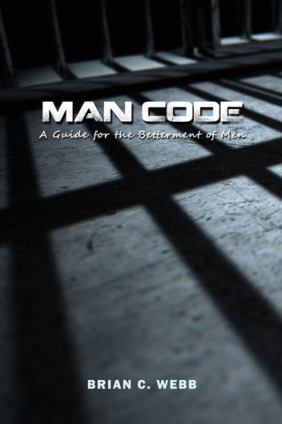 Man Code: A Guide For The Betterment Of Men