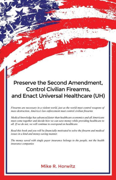 Preserve The Second Amendment, Control Civilian Firearms, And Enact Universal Healthcare (Uh)