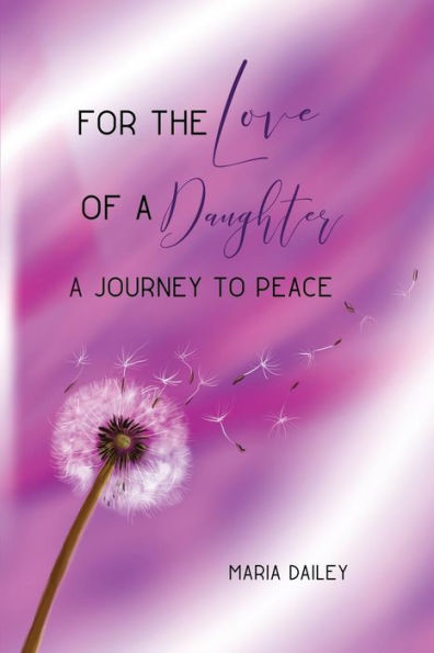 For The Love Of A Daughter: A Journey To Peace