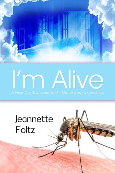 I'M Alive: A Near Death Encounter, An Out Of Body Experience
