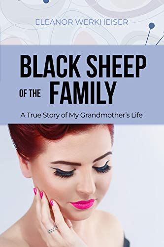 Black Sheep Of The Family: A True Story Of My Grandmother's Life
