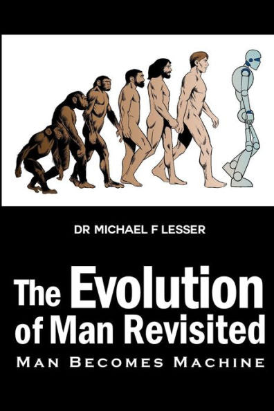 The Evolution Of Man Revisited: Man Becomes Machine