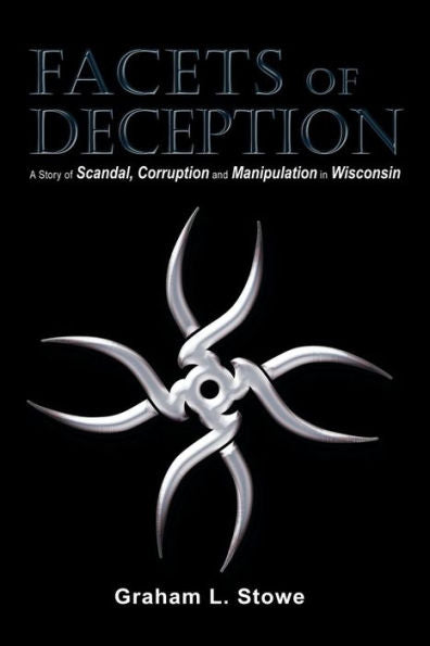 Facets Of Deception: A Story Of Scandal, Corruption And Manipulation In Wisconsin