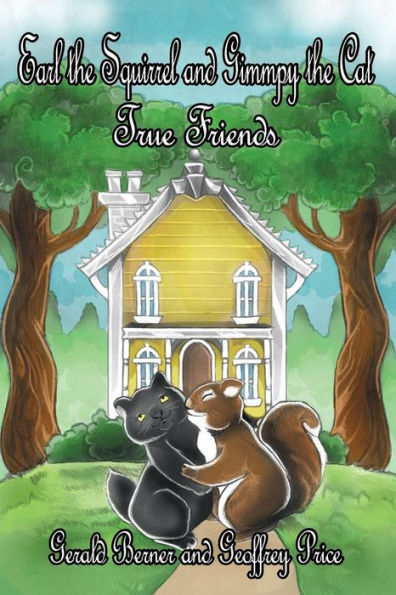 Earl The Squirrel And Gimmpy The Cat: True Friends