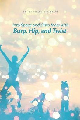 Into Space And Onto Mars With Burp, Hip, And Twist
