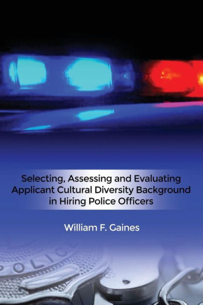 Selecting, Assessing And Evaluating Applicant Cultural Diversity Background In Hiring Police Officers