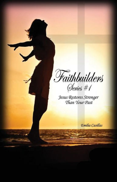Faithbuilders Series #1: Jesus Restores Stronger Than Your Past