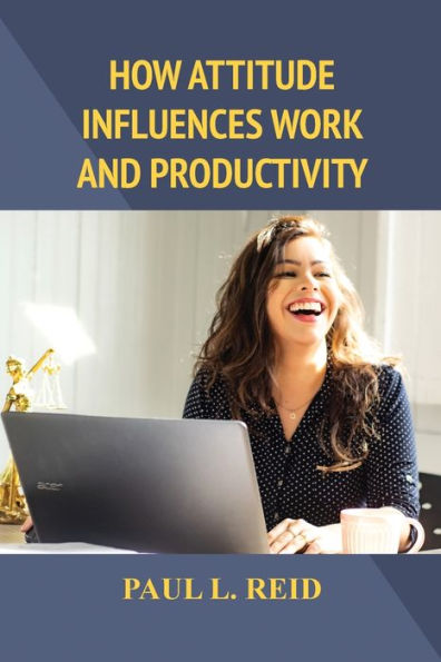 How Attitude Influences Work And Productivity