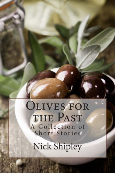 Olives For The Past: A Collection Of Short Stories (The Collected Short Stories)