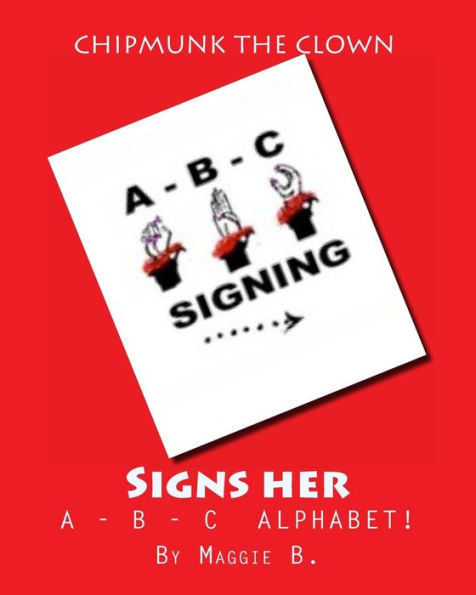 Chipmunk The Clown - Signs Her A-B-C Alphabet: Chipmunk The Clown Children's Collection