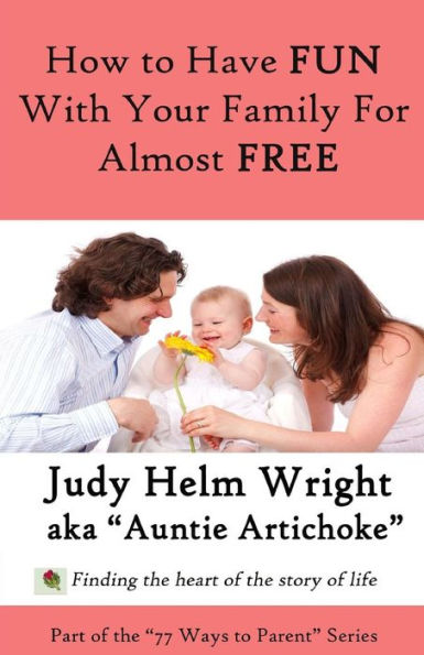 77 Ways To Have Fun With Your Family For Free (77 Ways To Parent Series)