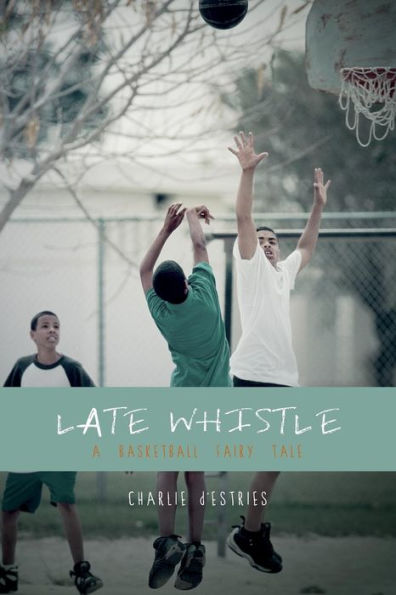 Late Whistle, A Basketball Fairy Tale