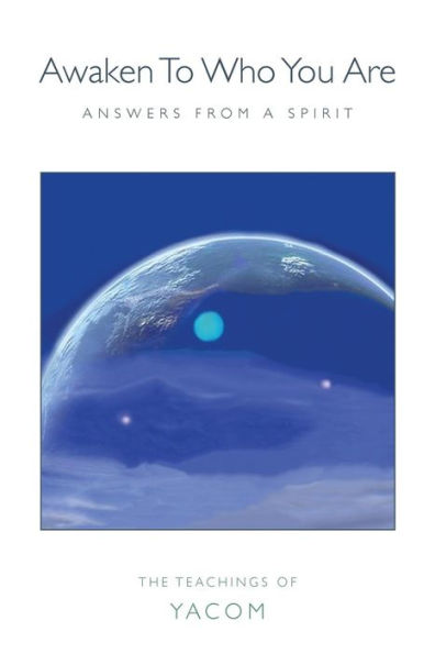 Awaken To Who You Are: Answers From A Spirit