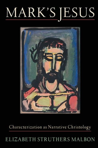 Mark's Jesus: Characterization As Narrative Christology