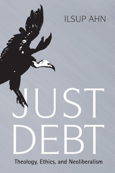 Just Debt: Theology, Ethics, And Neoliberalism