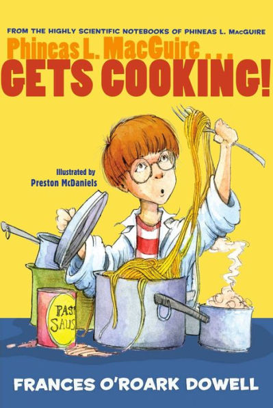 Phineas L. Macguire . . . Gets Cooking! (From The Highly Scientific Notebooks Of Phineas L. Macguire)