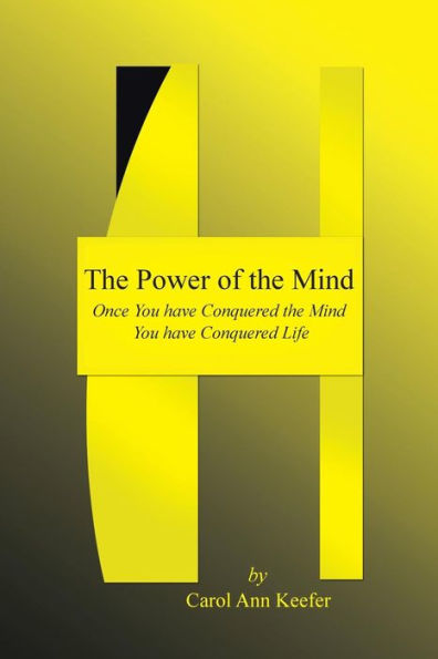 The Power Of The Mind: Once You Have Conquered The Mind You Have Conquered Life