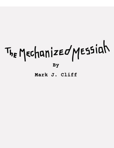 The Mechanized Messiah: Screenplay Of The First Chapter In The Road To Athenaeum Trilogy