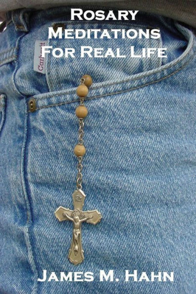 Rosary Meditations For Real Life
