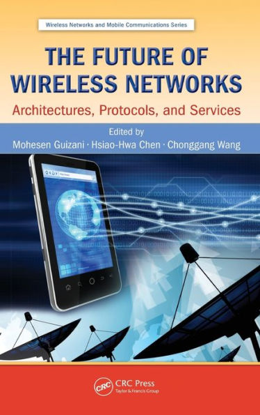 The Future Of Wireless Networks: Architectures, Protocols, And Services (Wireless Networks And Mobile Communications)