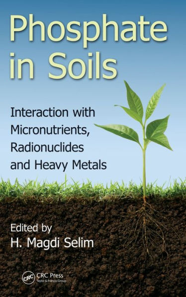 Phosphate In Soils: Interaction With Micronutrients, Radionuclides And Heavy Metals (Emergent Environmental Pollution)