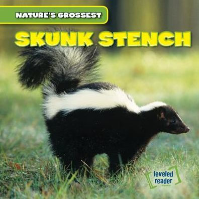 Skunk Stench (Nature's Grossest, 3)
