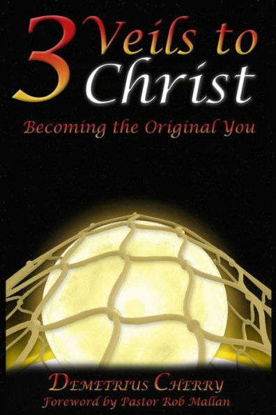 3 Veils To Christ: Becoming The Original You