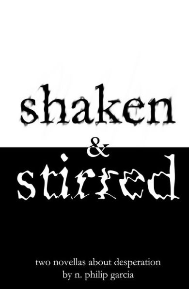 Shaken & Stirred: Two Novellas About Desperation