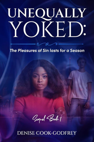 Unequally Yoked: The Pleasures Of Sin Lasts For A Season