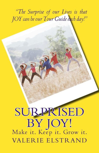 Surprised By Joy!: Make It. Keep It. Grow It.